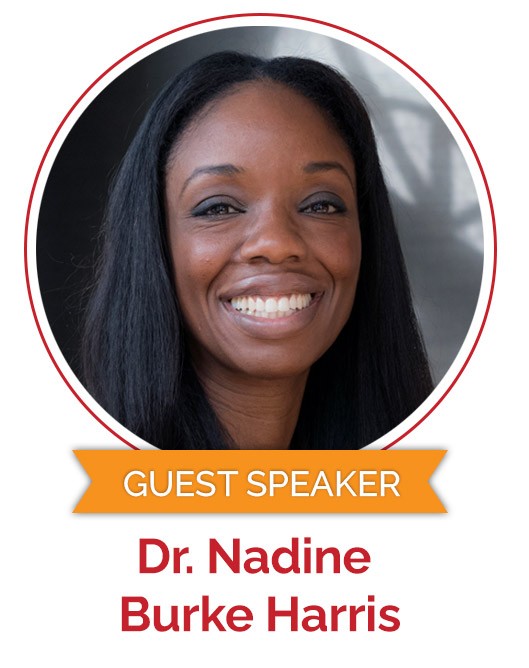 Guest Speaker: Dr. Nadine Burke Harris